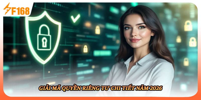 Giải mã quyền riêng tư chi tiết năm 2026